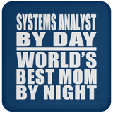 Systems Analyst By Day World's Best Mom By Night - Drink Coaster