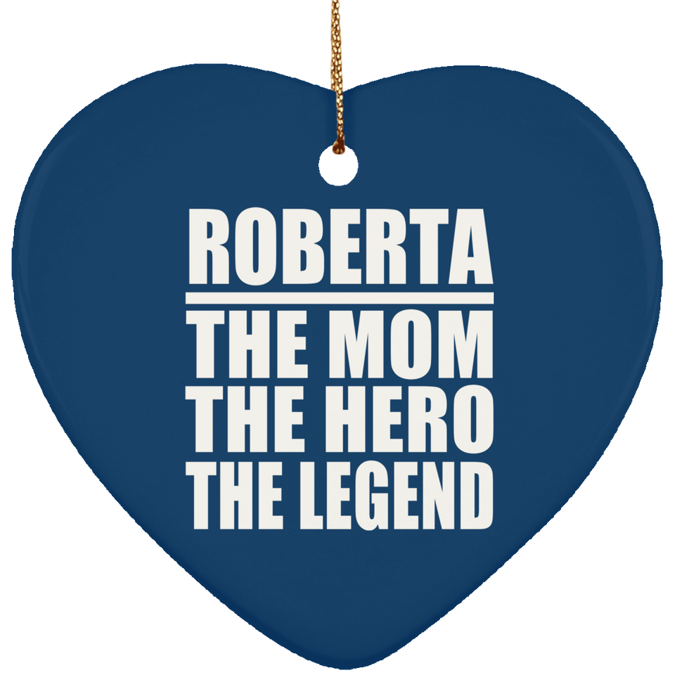 Roberta The Mom The Hero The Legend - Heart Ornament