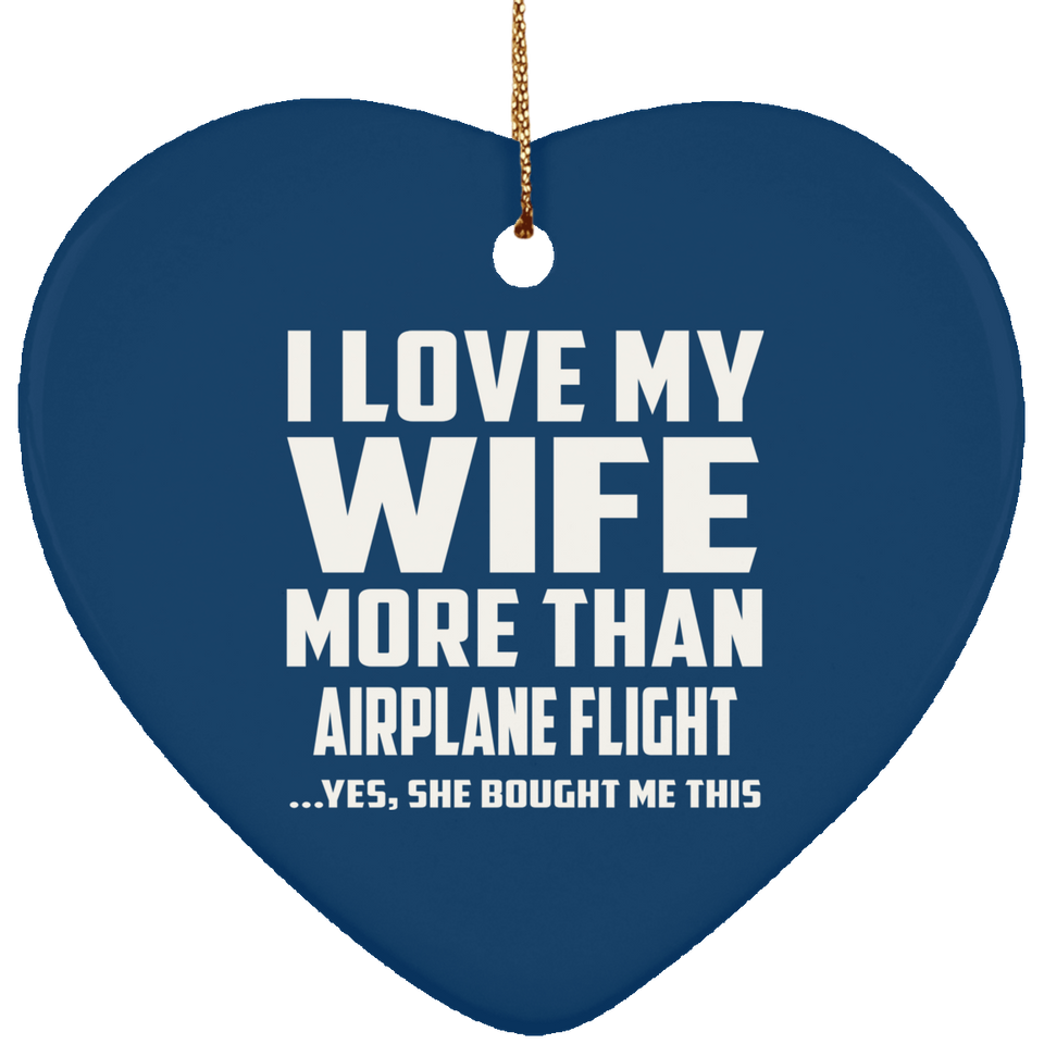 I Love My Wife More Than Airplane Flight - Heart Ornament