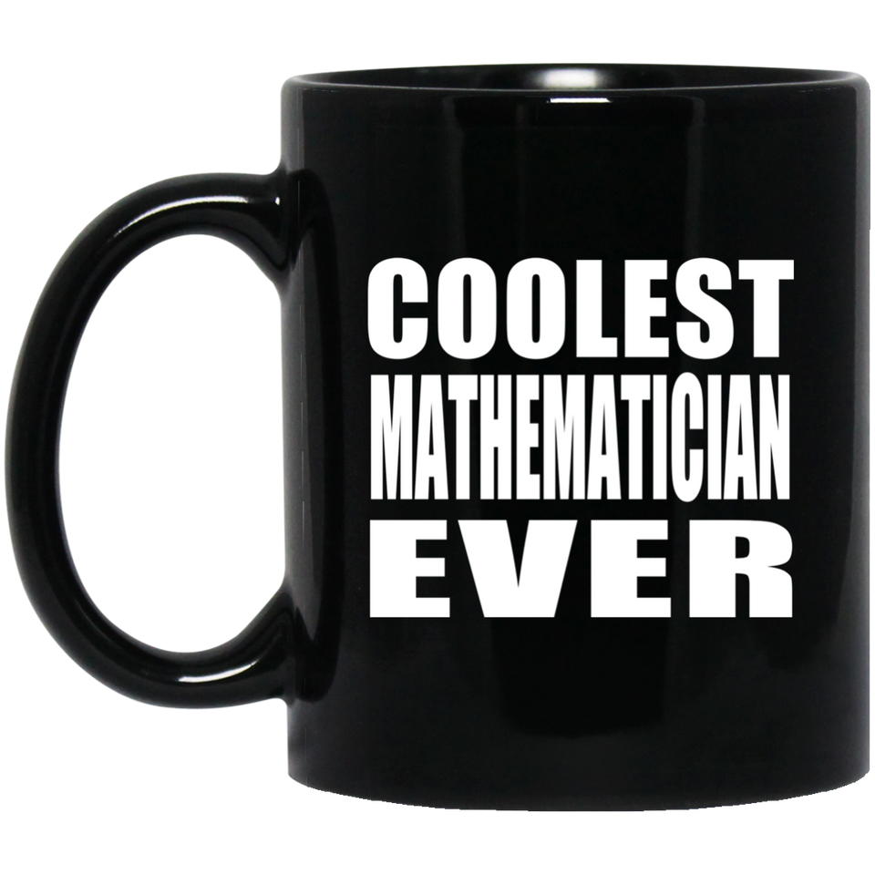 Coolest Mathematician Ever - 11 Oz Coffee Mug Black