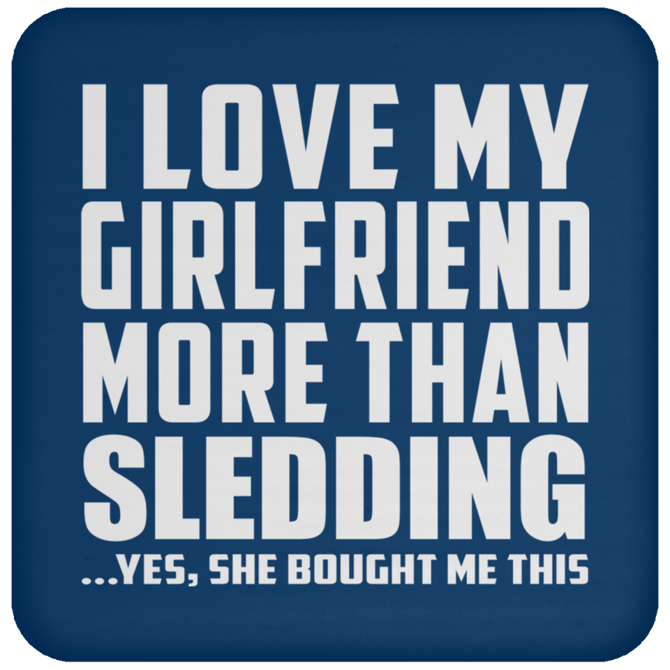 I Love My Girlfriend More Than Sledding - Drink Coaster