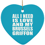 All I Need Is Love And My Brussels Griffon - Heart Ornament