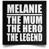 Melanie The Mum The Hero The Legend - Poster Square