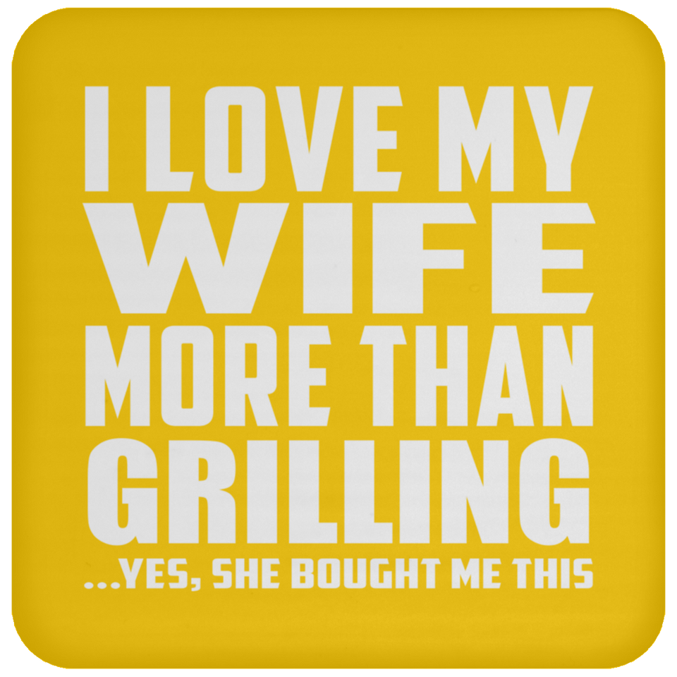 I Love My Wife More Than Grilling - Coaster