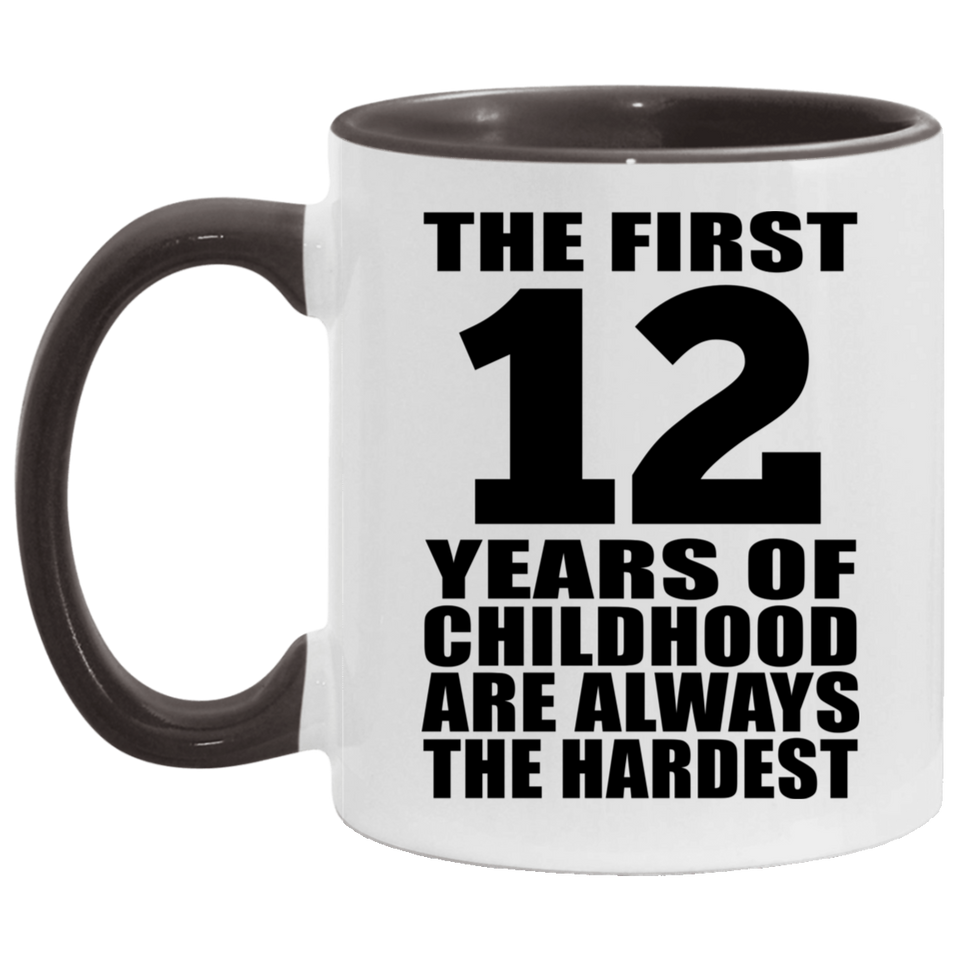 12th Birthday First 12 Years of Childhood Are The Hardest - 11oz Accent Mug Black