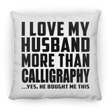 I Love My Husband More Than Calligraphy - Throw Pillow