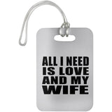All I Need Is Love And My Wife - Luggage Bag Tag