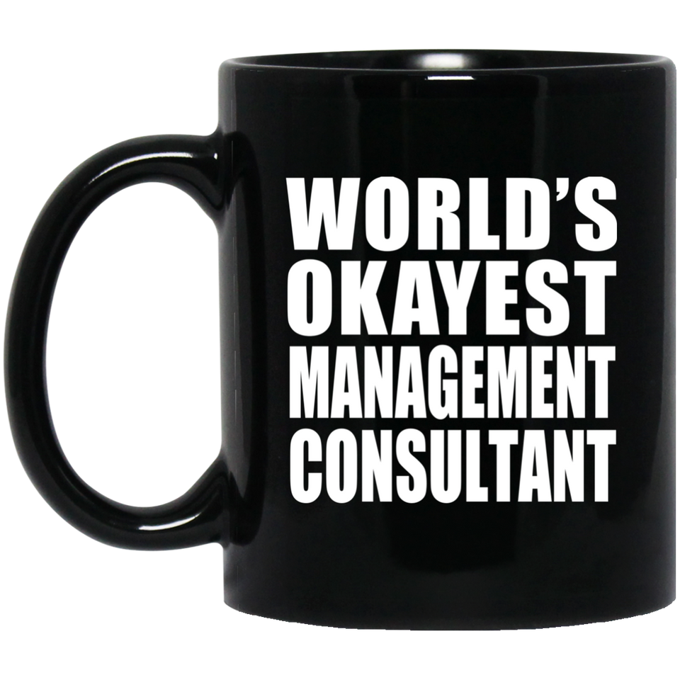 World's Okayest Management Consultant - 11 Oz Coffee Mug Black