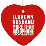 I Love My Husband More Than Saxophone - Heart Ornament