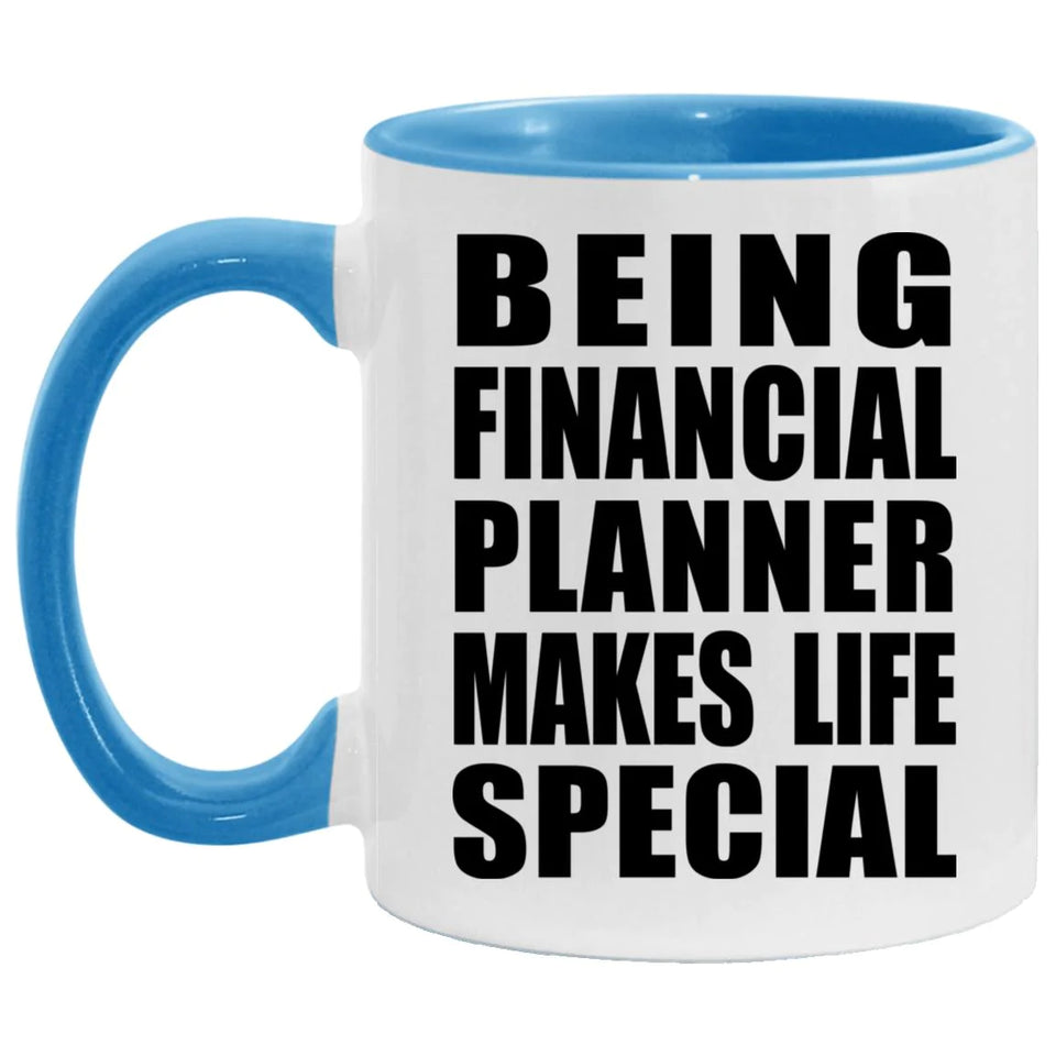 Being Financial Planner Makes Life Special - 11oz Accent Mug Blue