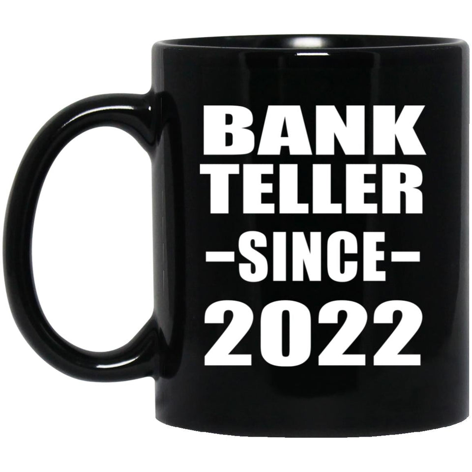 Bank Teller Since 2022 - 11oz Coffee Mug Black