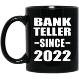 Bank Teller Since 2022 - 11oz Coffee Mug Black
