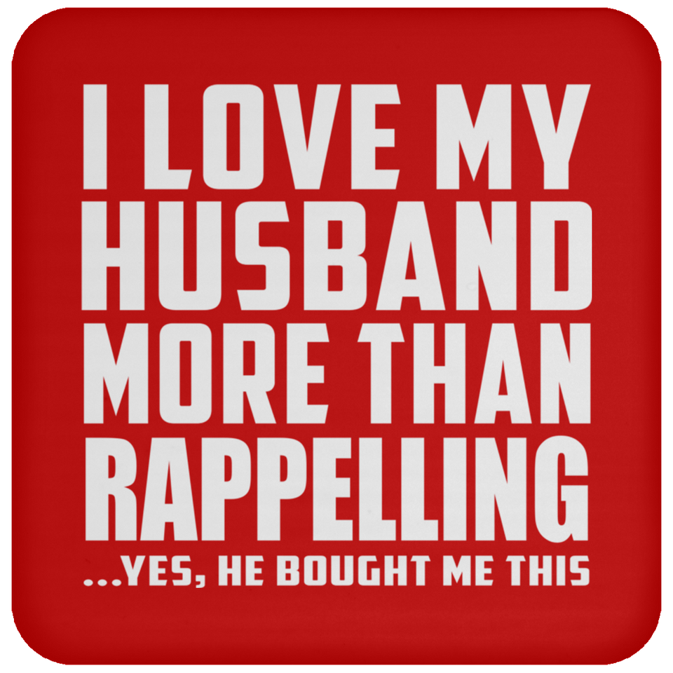 I Love My Husband More Than Rappelling - Drink Coaster