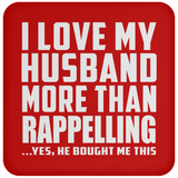 I Love My Husband More Than Rappelling - Drink Coaster