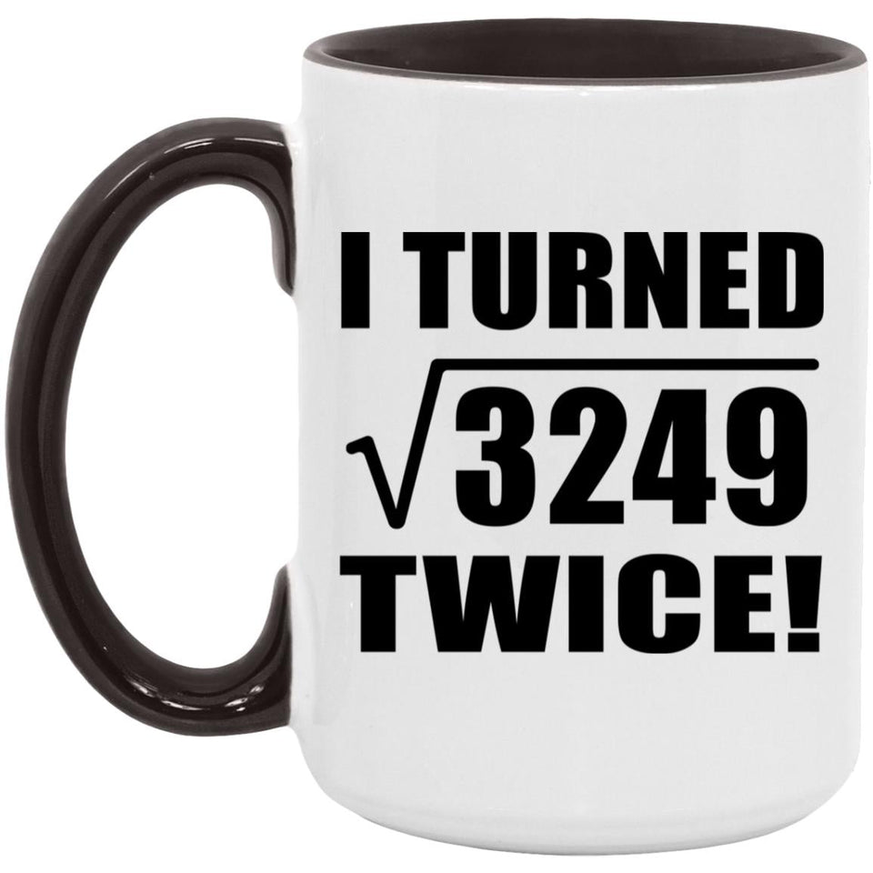 114th Birthday I Turned Square Root of 3249 Twice - 15oz Accent Mug Black