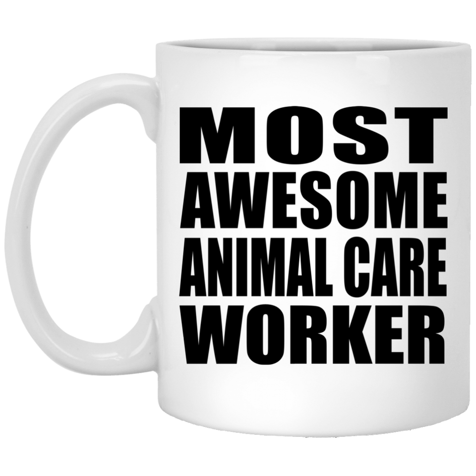 Most Awesome Animal Care Worker - 11 Oz Coffee Mug