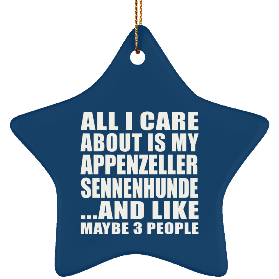 All I Care About Is My Appenzeller Sennenhunde - Star Ornament