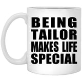 Being Tailor Makes Life Special - 11oz Coffee Mug