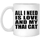 All I Need Is Love And My Thai Cat - 11 Oz Coffee Mug