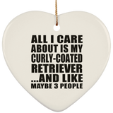 All I Care About Is My Curly-Coated Retriever - Heart Ornament