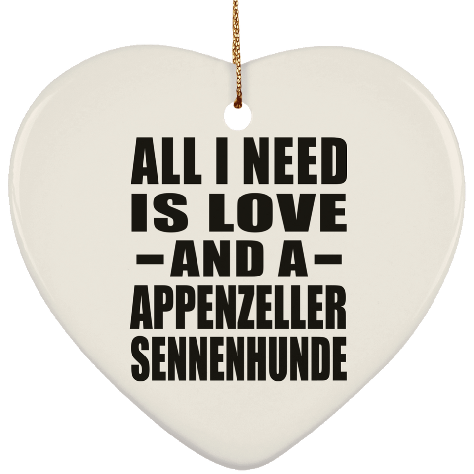 All I Need Is Love And A Appenzeller Sennenhunde - Heart Ornament