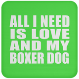 All I Need Is Love And My Boxer Dog - Drink Coaster