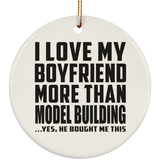 I Love My Boyfriend More Than Model Building - Circle Ornament