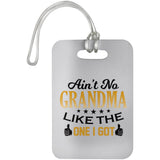 Ain't No Grandma Like The One I Got - Luggage Bag Tag