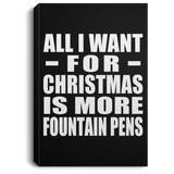 All I Want For Christmas Is More Fountain Pens - Canvas Portrait
