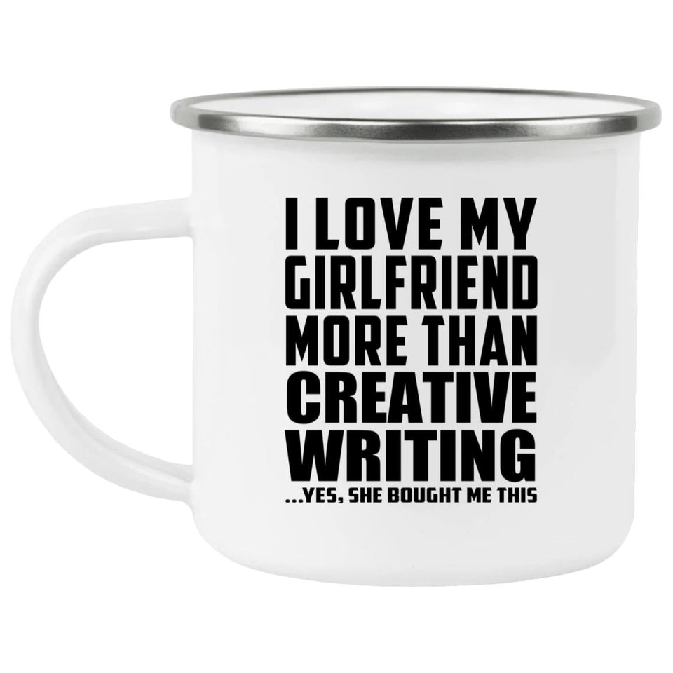 I Love My Girlfriend More Than Creative Writing - 12oz Camping Mug