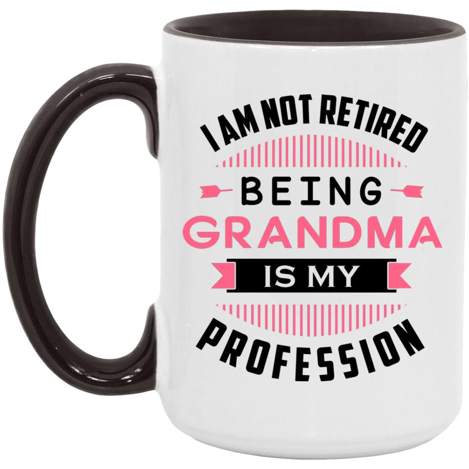I Am Not Retired, Being Grandma Is My Profession - 15oz Accent Mug Black