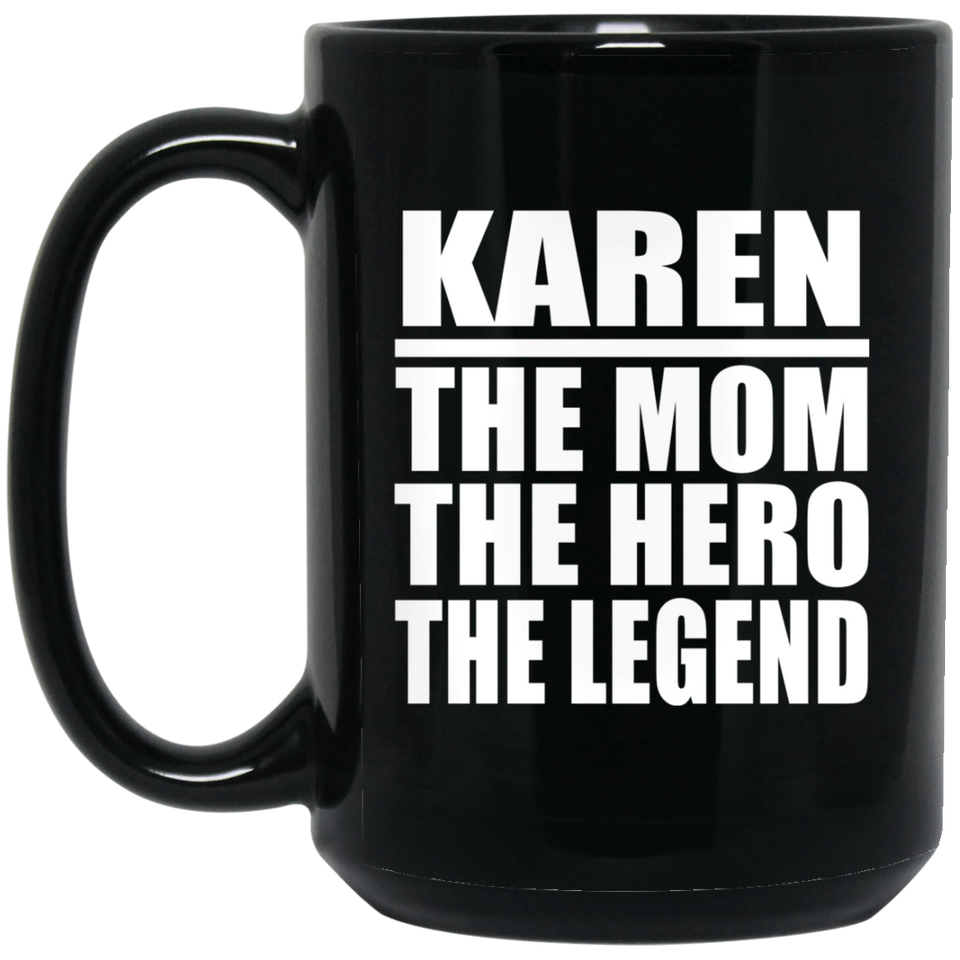 Karen The Mom The Hero The Legend - 15 Oz Coffee Mug Black