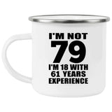 79th Birthday I'm Not 79 I'm 18 With 61 Years Experience - 12oz Camping Mug