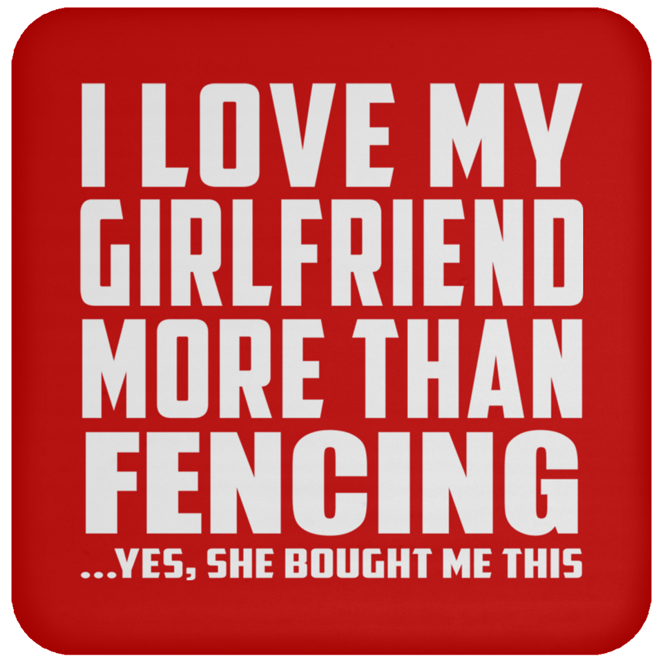 I Love My Girlfriend More Than Fencing - Drink Coaster