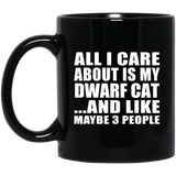 All I Care About Is My Dwarf Cat - 11 Oz Coffee Mug Black