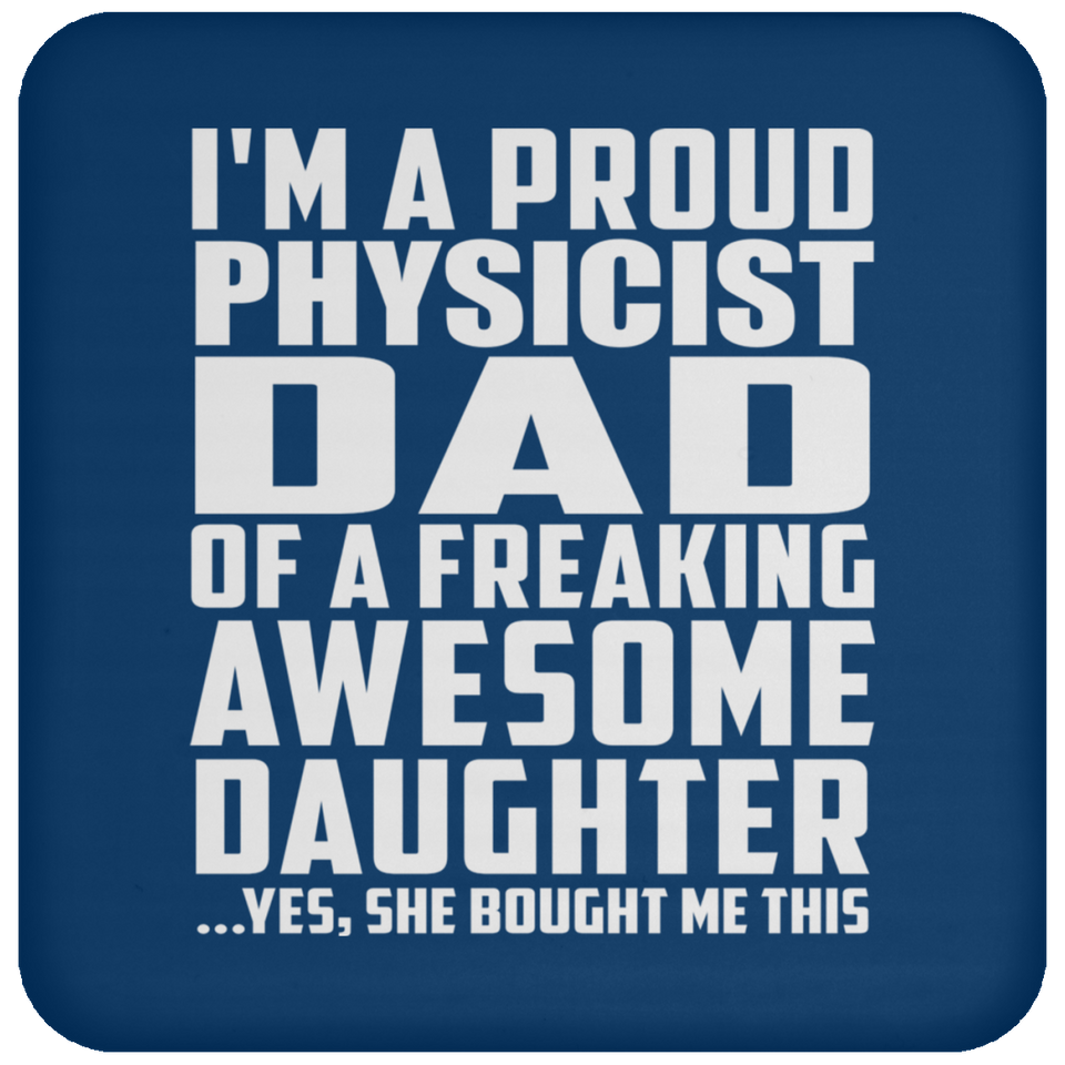 Proud Physicist Dad Of Awesome Daughter - Drink Coaster