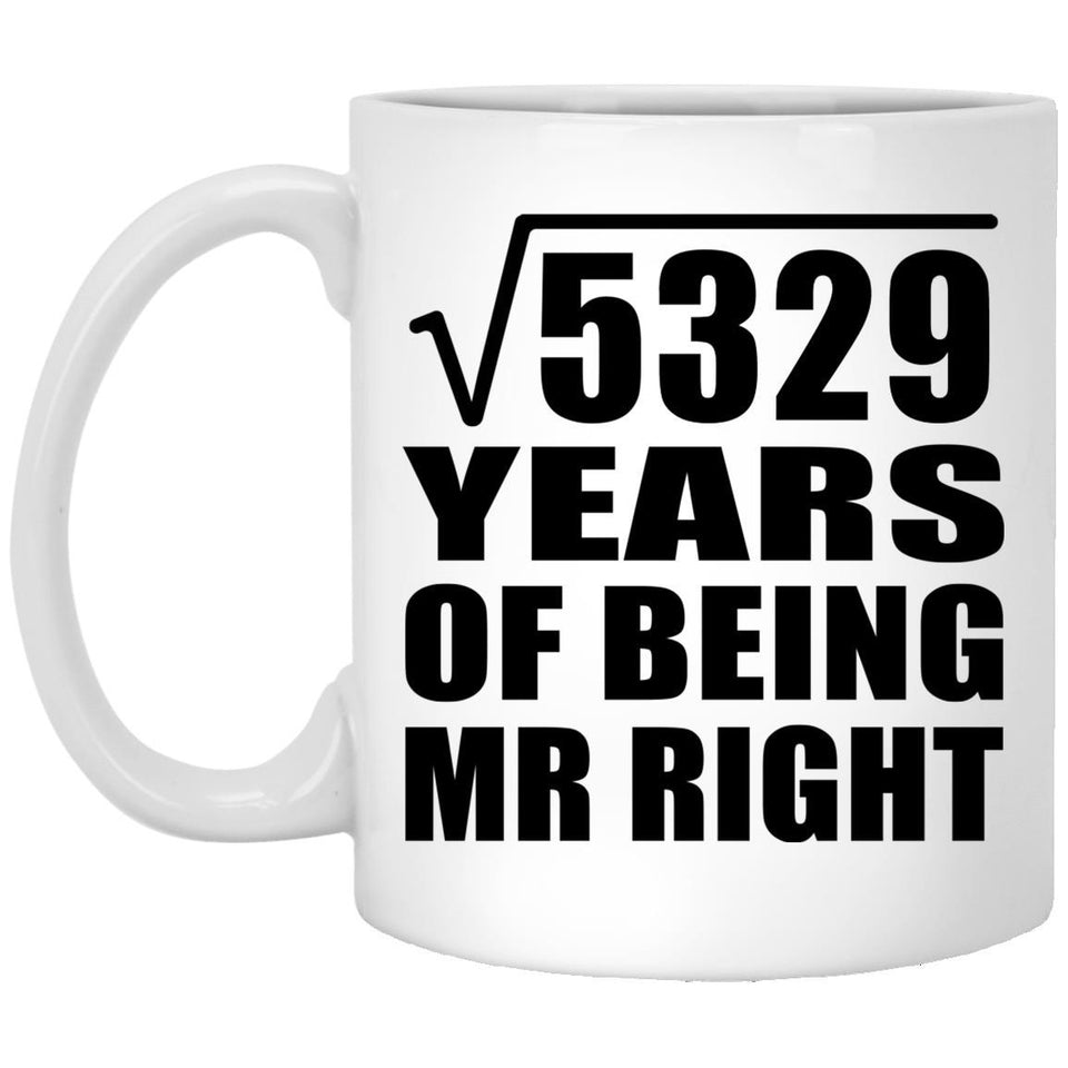 73rd Anniversary Square Root of 5329 Years of Being Mr Right - 11oz Coffee Mug