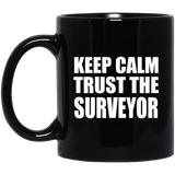 Keep Calm and Trust The Surveyor - 11oz Coffee Mug Black