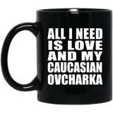 All I Need Is Love And My Caucasian Ovcharka - 11 Oz Coffee Mug Black
