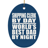 Shipping Clerk By Day World's Best Dad By Night - Oval Ornament