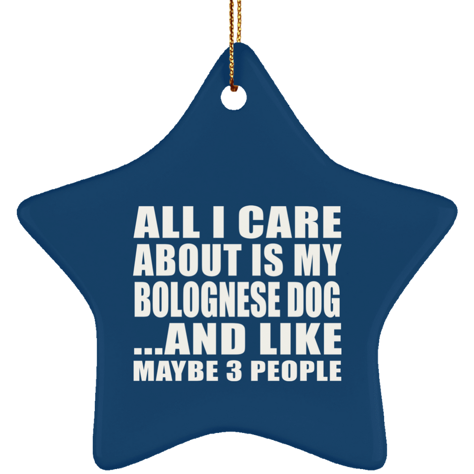 All I Care About Is My Bolognese Dog - Star Ornament