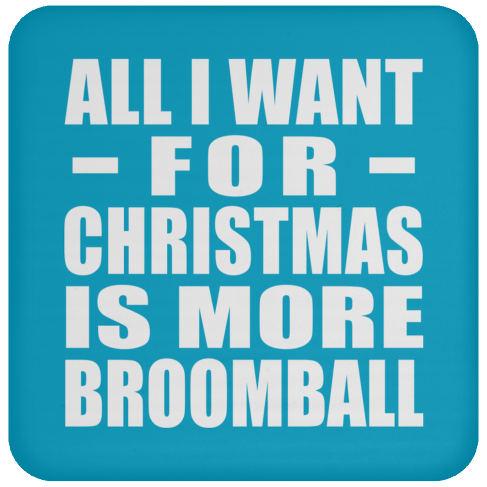 All I Want For Christmas Is More Broomball - Coaster