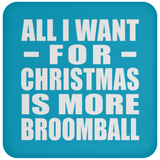 All I Want For Christmas Is More Broomball - Coaster