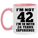 42nd Birthday I'm Not 42 I'm 18 With 24 Years Experience - 11oz Accent Mug Pink