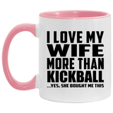 I Love My Wife More Than Kickball - 11oz Accent Mug Pink
