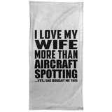 I Love My Wife More Than Aircraft Spotting - Hand Towel