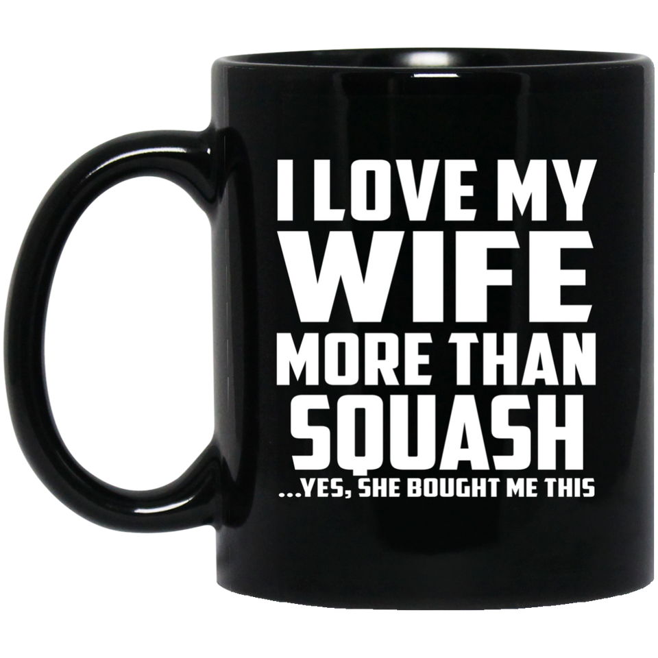 I Love My Wife More Than Squash - 11 Oz Coffee Mug