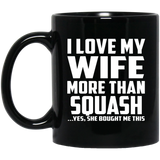 I Love My Wife More Than Squash - 11 Oz Coffee Mug