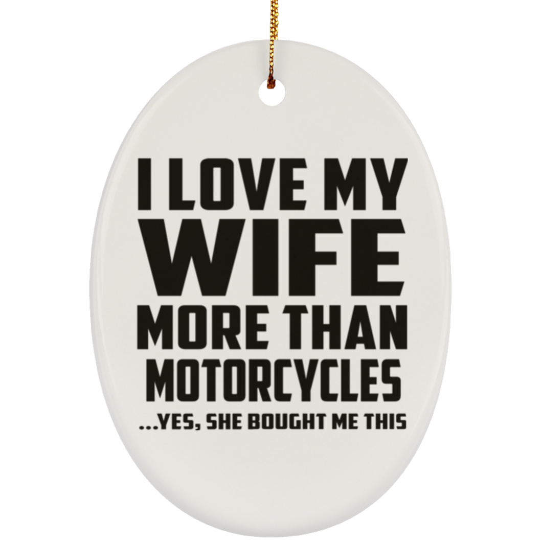 I Love My Wife More Than Motorcycles - Oval Ornament