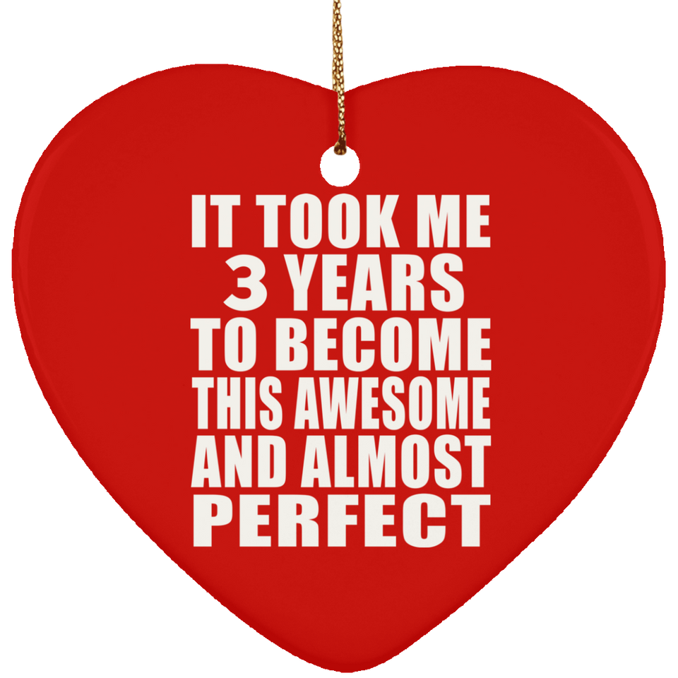 3rd Birthday Took 3 Years To Become Awesome & Perfect - Heart Ornament